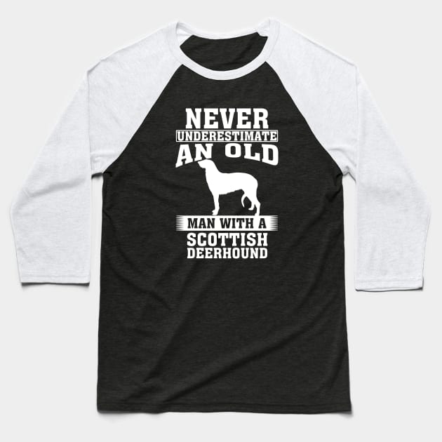 Never Underestimate an Old Man with Scottish Deerhound Baseball T-Shirt by silvercoin